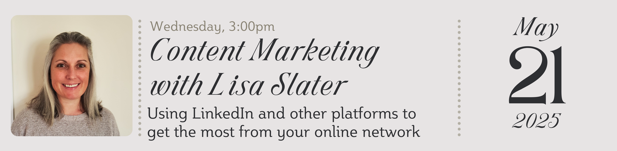 A mock ticket showing details of the event. Date: 21st May 2025 Event name: Content marketing with Lisa Slater
